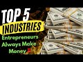 Top 5 Industries Entrepreneurs Always Make Money