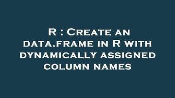 R : Create an data.frame in R with dynamically assigned column names