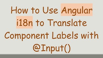 How to Use Angular i18n to Translate Component Labels with @ Input()