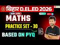 Bihar DElEd MATHS Class 2026 | Based On PYQ Practice Set - 30 कामयाब बैच 3.0 | Day 45
