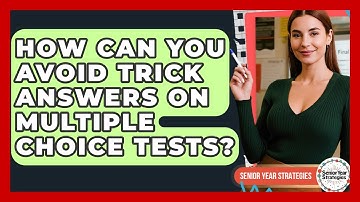How Can You Avoid Trick Answers On Multiple Choice Tests? - Senior Year Strategies