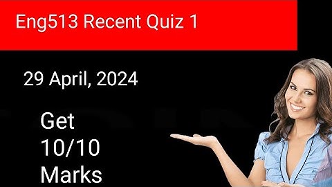 Eng513 Quiz 1 recently 2024/  29 April 2024 | Mostly asked Quizzes in Quiz 1 , Midterm exams.