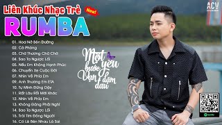 Nhạc Trẻ Rumba Nghe Là Nghiện - Hoa Nở Bên Đường Rumba, Cô Phòng Rumba | LK Nhạc Trẻ Rumba 2024