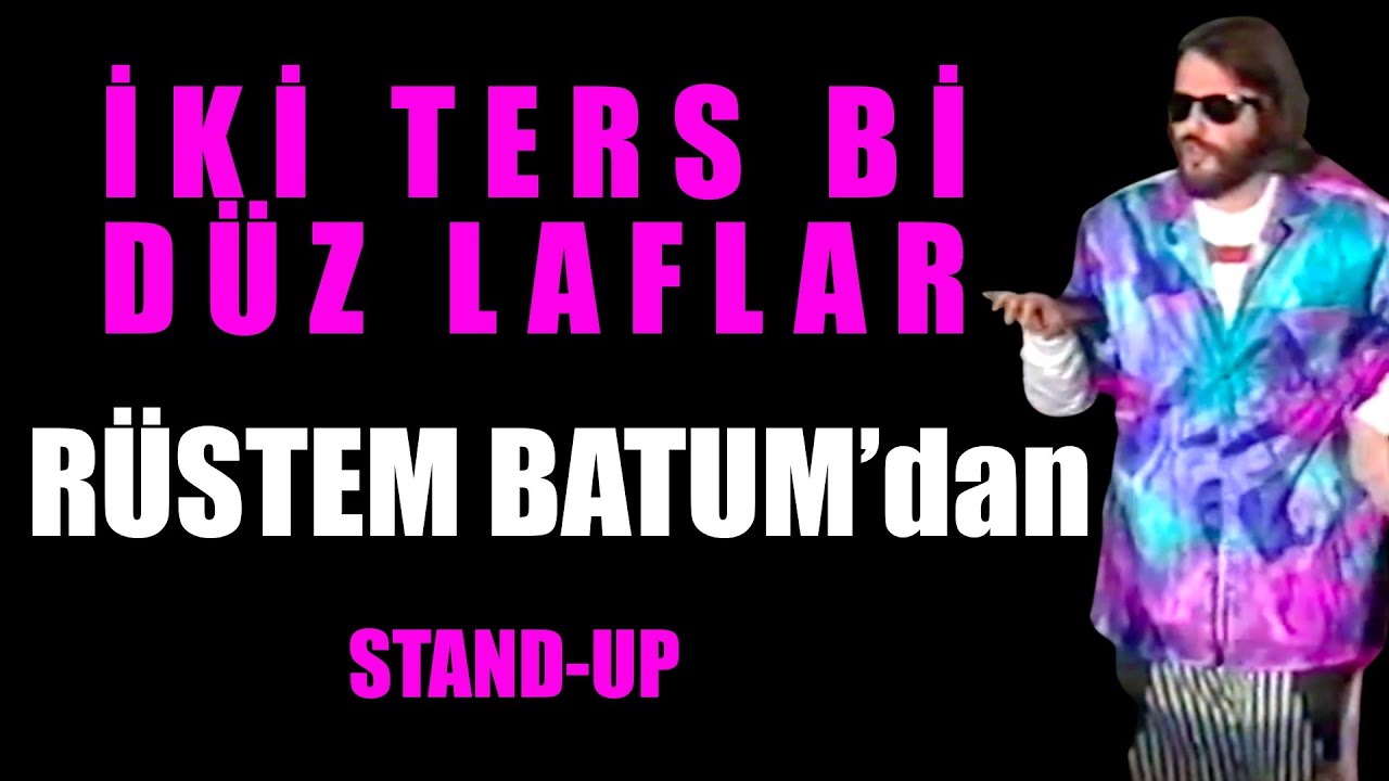 Rustem Stand Rustem Batum’un ilk STAND-UP gösterisi “İKİ TERS Bİ DÜZ LAFLAR” 2 bölüm ...