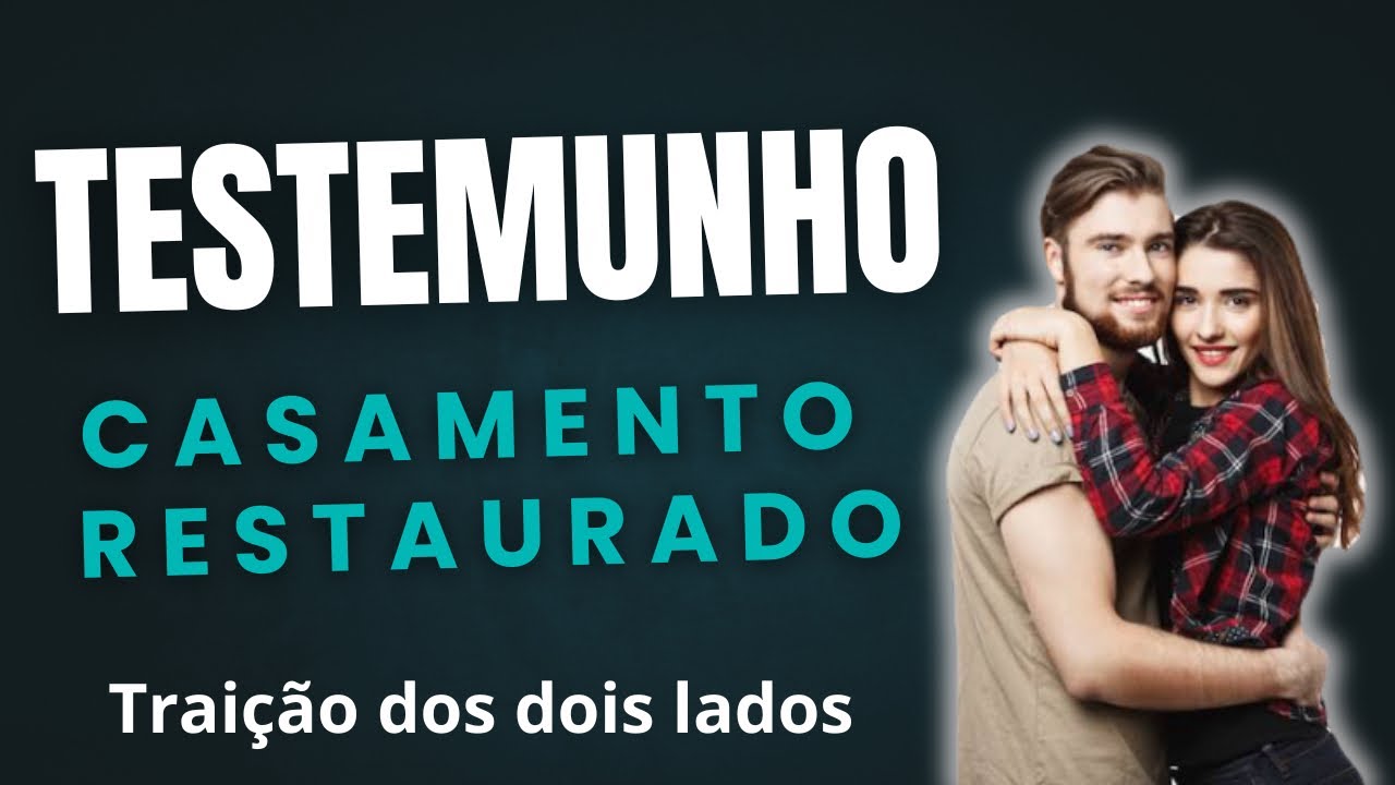 TESTEMUNHO CASAMENTO RESTAURADO - TRAIÇÃO DOS DOIS LADOS