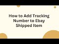 How to Add Tracking Number to Ebay Shipped Item