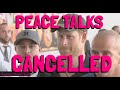 PEACE TALKS CANCELLED - Or Were there Any Planned To Begin With?