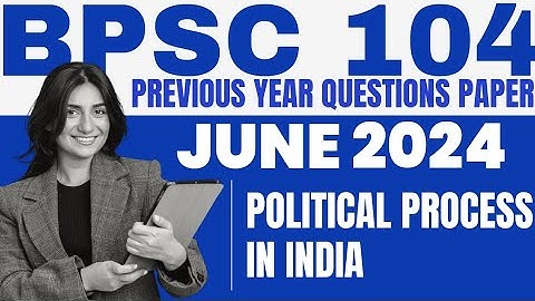 BPSC104 -POLITICAL PROCESS IN INDIA- JUNE2024 PREVIOUS YEAR QUESTIONS PAPER SOLUTION #ignouexamprep
