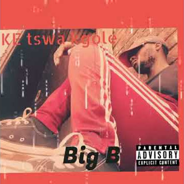 BIG B  KE TSWA KGOLE
