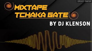 Mixtape tchaka gate by Dj klenson#2024.