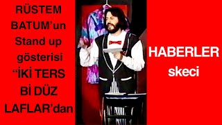Haberler Skeci. Rustem Batumun Iki Ters Bi Duz Laflar Adlı Stand-Up Gösterisinden