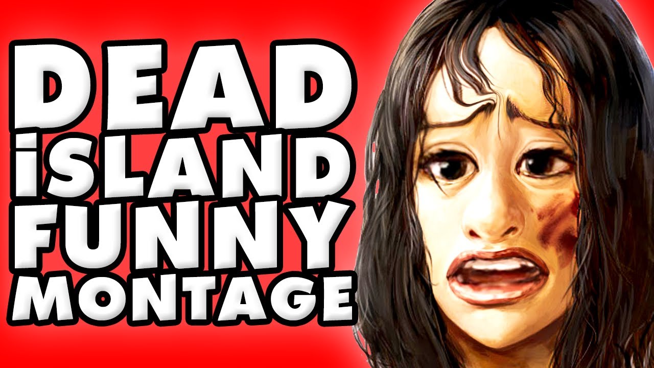 Dead Island Funny Montage! YouTube