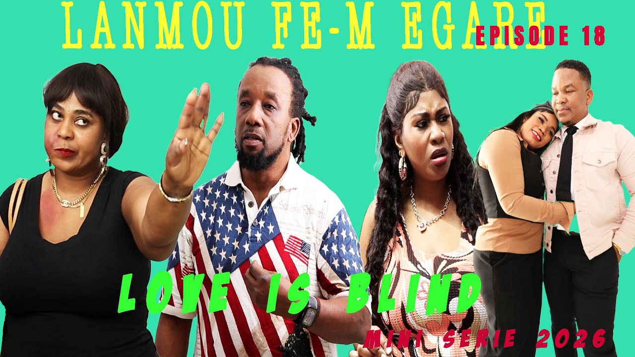 LANMOU FE M EGARE  EPISODE 18  Mini serie 2026  DIRIGE Par Godnel Latus ATIS BILLY