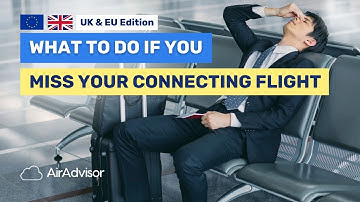 What To Do If You Missed Your Connection | Advice for UK and EU Passengers