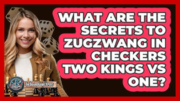 What Are The Secrets To Zugzwang In Checkers Two Kings Vs One? - The Board Game Xpert