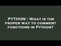 PYTHON What Is The Proper Way To Comment Functions In Python PYTHON What Is The Proper Way To Comment Functions In Python