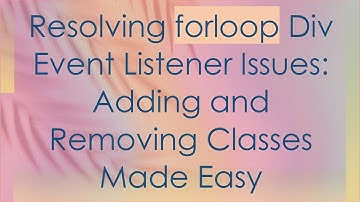 Resolving forloop Div Event Listener Issues: Adding and Removing Classes Made Easy
