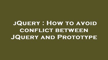 jQuery : How to avoid conflict between JQuery and Prototype