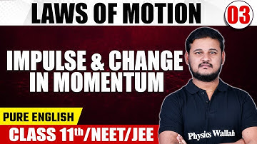LAWS OF MOTION 03 | Impulse & Change in Momentum | Physics | Pure English | Class 11th/NEET/JEE
