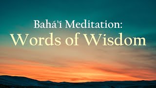 Words of Wisdom: Reflections & Meditations from Baha'i Writings