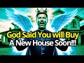 Chosen One, God Said You will Soon Buy A New House!