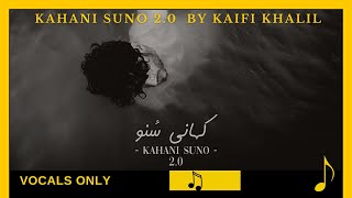 Kahani Suno 2.0 | Kaifi Khalil | Vocals only | Without Music