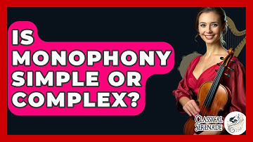 Is Monophony Simple Or Complex? - Classical Serenade