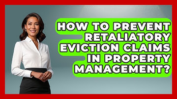 How To Prevent Retaliatory Eviction Claims In Property Management? - Mastering Property Management