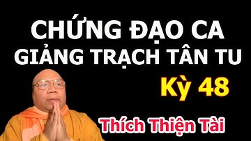 CHỨNG ĐẠO CA Giảng Trạch Tân Tu Kỳ 48 | Bất Dị Pháp Sư Thích Thiện Tài