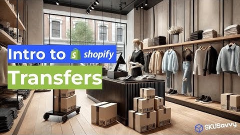 Intro to Shopify Transfers and How to Optimize
