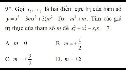 [TOAN 12] - Với x1, x2 là 2 điểm cực trị, tìm các giá trị thực của m để x1^2 + x2^2 - x1x2 = 7