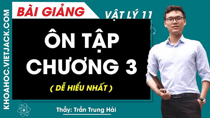 Bài tập vật lý 11 chương 3 có lời giải năm 2024