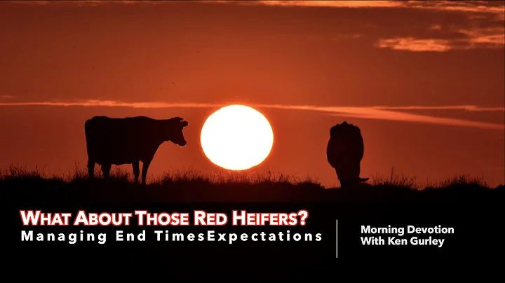 WHAT ABOUT THOSE RED HEIFERS? Managing End Times E...