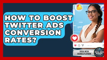 How To Boost Twitter Ads Conversion Rates? - Social Media Business Playbook