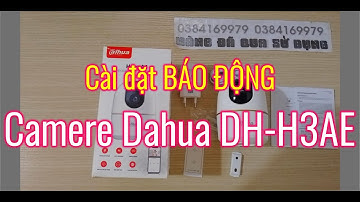 Cài đặt báo động camera wifi Dahua DH-H3AE | HÀNG ĐÃ QUA SỬ DỤNG
