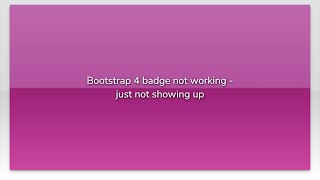 Bootstrap 4 badge not working - just not showing up