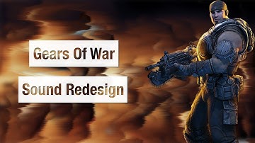 Gears Of War Sound Redesign