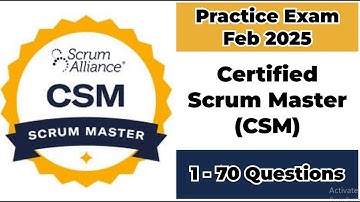 Practice Exam Feb 2025 | 1-70 Questions | Certified Scrum Master | CSM