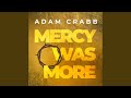 Mercy Was More Mercy Was More