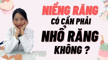 NIỀNG RĂNG CÓ CẦN NHỔ RĂNG KHÔNG ?