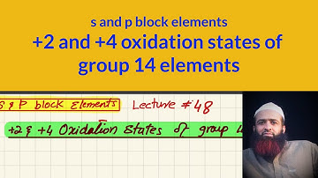 +2 and +4 oxidation states of group 14, s and p block elements, Lecture # 48, urdu/hindi