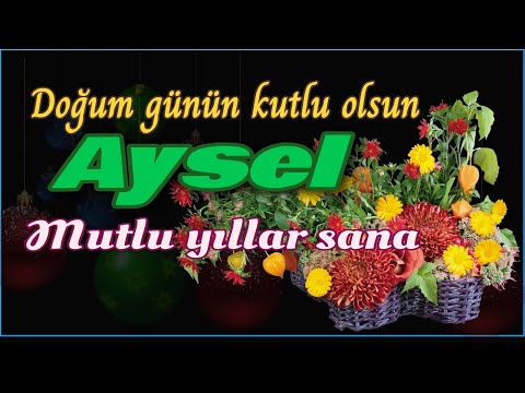 İyi ki doğdun Aysel. Doğum günün kutlu olsun, mutlu yıllar sana. İsme özel doğum günü şarkısı