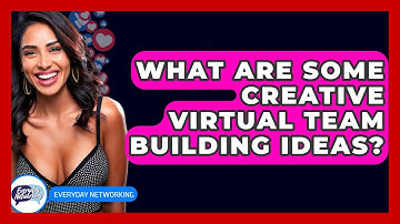What Are Some Creative Virtual Team Building Ideas? - Everyday-Networking