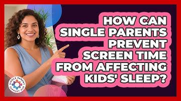 How Can Single Parents Prevent Screen Time From Affecting Kids