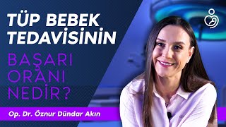 Tüp bebek tedavisinin başarı oranı nedir? | Op. Dr. Öznur Dündar Akın