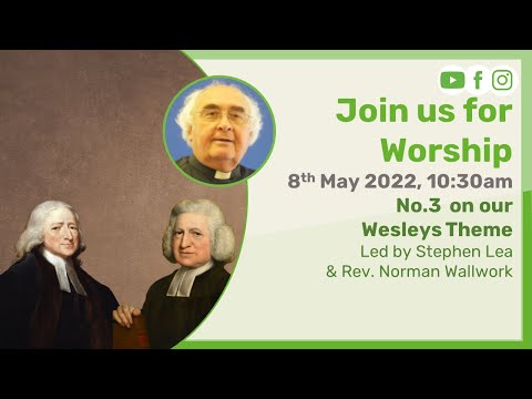 Sunday Morning Worship Livestream - 8th May - #3 of the Wesleys Series