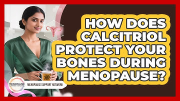 How Does Calcitriol Protect Your Bones During Menopause? - Menopause Support Network
