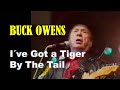 BUCK OWENS - I&#39;Ve Got A Tiger By The Tail