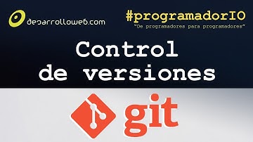 Control de versiones y Git #programadorIO