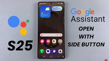 How To Make Side Button Open Google Assistant On Samsung Galaxy S25/S25 Ultra